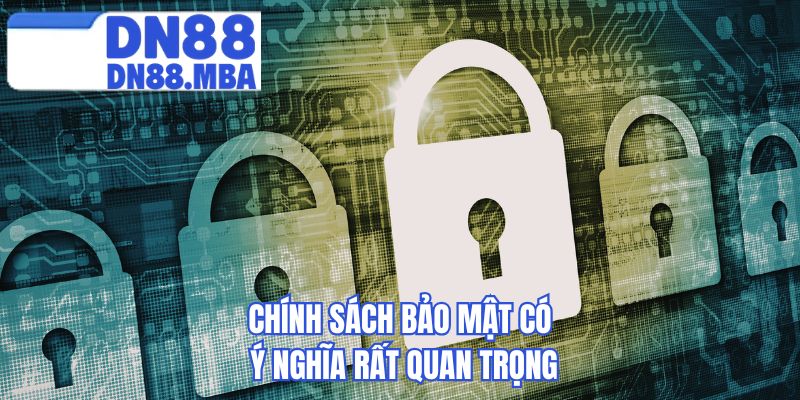 Chính sách bảo mật có ý nghĩa rất quan trọng