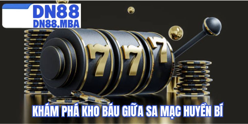 Khám phá kho báu giữa sa mạc huyền bí